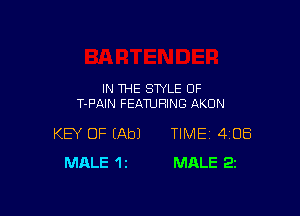IN THE STYLE OF
T-F'AIN FEATURING AKON

KEY OF (Ab) TIME 408
MALE 12 MALE 22