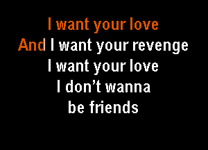 limantyourlove
Andltmantyourrevenge
l1mantyourlove

ldon11manna
bef ends