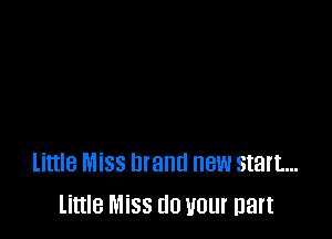 little MISS brand new start...
little Miss (10 your Dart