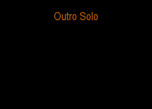 Outro Solo