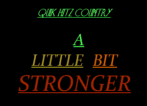 QZKWZCOW

A
LITTLE M

STRONGER