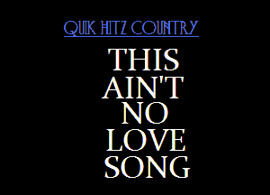 QUIK HITZ COUW

THEg
IMNT
NO
LOVE

SONG l