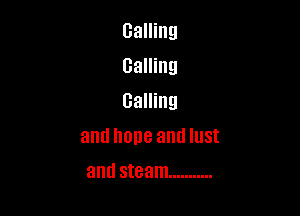 Calling
Calling

Calling

and hone and IUSI
and steam ...........
