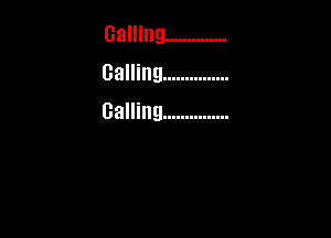 calling ..............
calling ...............

Calling ...............