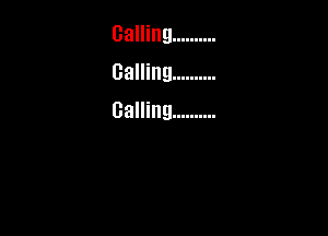 calling ..........
Calling ..........

Calling ..........