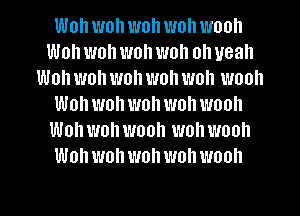 Won won wohwohwooh
Won won won won oh yeah
Won won won wohwoh wooll
Wohwon won wohwooh
Wohwohwooh wohwooh
Wohwohwohwohwooh

g