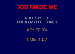 IN THE STYLE OF
CHILDREN'S BIBLE SONGS

KEY OF (C)

TIMEZ 'liO7
