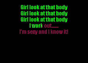 Girl look at that body

Girl look atthathodu

Girl look atthathodu
lwork out ......

I'm sexy and I knowit!