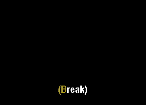 (Break)