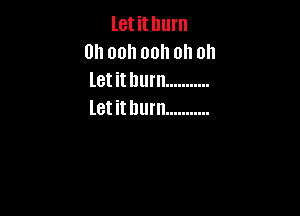 letithurn
Uhoohoohohon
letithurn ...........

letithurn ...........