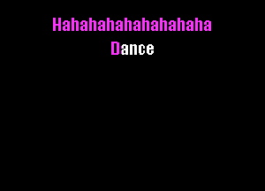 Hahahahahahahahaha
Dance