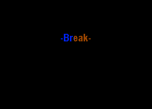-Break-