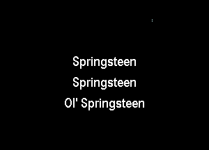 Springsteen
Springsteen

0I' Springsteen