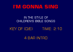IN THE STYLE OF
CHILDREN'S BIBLE SONGS

KEY OFIDIEJ TIME12i1U

4 BAR INTFIO