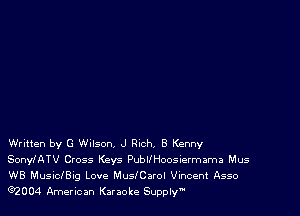 Written by G Wilson, J Rich, 8 Kenny
SonylATV Cross Keys PubllHoosiermama Mus
WB MusiclBig Love Mulearol Vincent Asso

Q2 0 04 Amer ic an Kar 30 he Supply