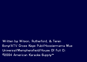 Written by Wilson, Rutherford, 8. Teren
SonylATV Cross Keys PubllHoosiermama Mus
UniversallMemphersholleouse Of Full Ci

e2004 American Karaoke Supply