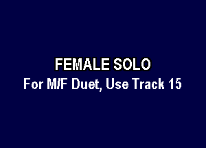 FEMALE SOLO

For MIF Duet, Use Track 15