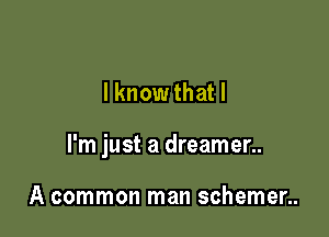 lknowthatl

I'm just a dreamer..

A common man schemer..