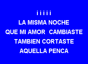 LA MISMA NOCHE
QUE Ml AMOR CAMBIASTE
TAMBIEN CORTASTE
AQUELLA PENCA