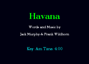 Havana

Words and Munc by
Jack Murphy zk Frank Wildhom

KEYi AmTirne 4 00