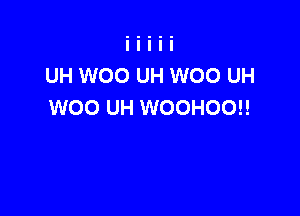 UH WOO UH WOO UH
WOO UH WOOHOO!!