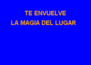 TE ENVUELVE
LA MAGIA DEL LUGAR