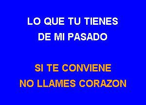 LO QUE TU TIENES
DE Ml PASADO

SI TE CONVIENE
NO LLAMES CORAZON