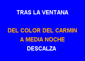 TRAS LA VENTANA

DEL COLOR DEL CARMIN

A MEDIA NOCHE
DESCALZA
