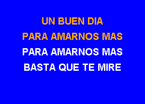 UN BUEN DIA
PARA AMARNOS MAS
PARA AMARNOS MAS
BASTA QUE TE MIRE