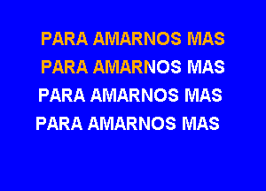 PARA AMARNOS MAS
PARA AMARNOS MAS
PARA AMARNOS MAS

PARA AMARNOS MAS