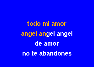 todo mi amor

angelangelangel
deamor

noteabandones