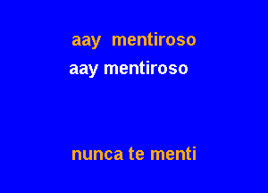 aay mentiroso

aay mentiroso

nunca te menti