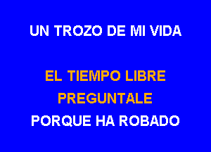 UN TROZO DE IVII VIDA

EL TIEMPO LIBRE
PREGUNTALE
PORQUE HA ROBADO