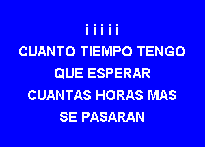 CUANTO TIEMPO TENGO
QUE ESPERAR

CUANTAS HORAS MAS
SE PASARAN