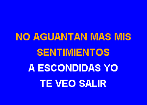 NO AGUANTAN MAS MIS
SENTIMIENTOS

A ESCONDIDAS Y0
TE VEO SALIR