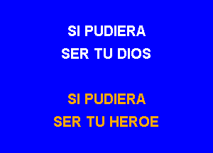 SI PUDIERA
SER TU DIOS

SI PUDIERA
SER TU HEROE