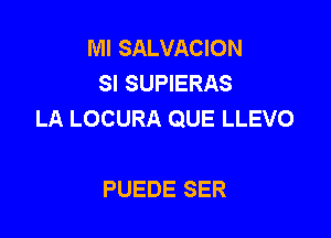 NHSALMNHON
SI SUPIERAS
LA LOCURA QUE LLEVO

PUEDE SER