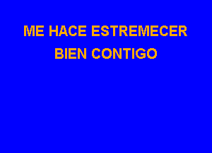 ME HACE ESTREMECER
BIEN CONTIGO