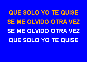 QUE SOLO Y0 TE QUISE
SE ME OLVIDO OTRA VEZ
SE ME OLVIDO OTRA VEZ
QUE SOLO Y0 TE QUISE