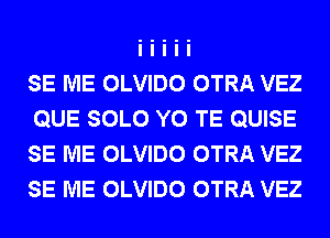 SE ME OLVIDO OTRA VEZ
QUE SOLO Y0 TE QUISE
SE ME OLVIDO OTRA VEZ
SE ME OLVIDO OTRA VEZ