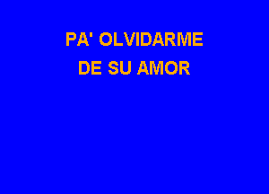 PA' OLVIDARME
DE SU AMOR