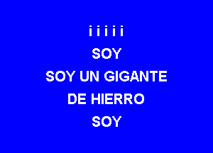 SOY UN GIGANTE

DE HIERRO
SOY