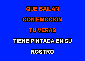 TIENE PINTADA EN SU
ROSTRO