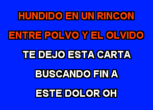 TE DEJO ESTA CARTA

BUSCANDO FIN A
ESTE DOLOR OH