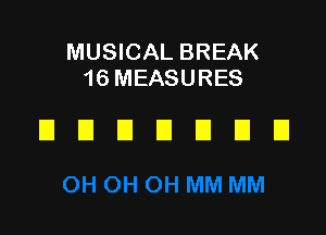 MUSICAL BREAK
16 MEASURES

DUDDDDD