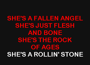 SHE'S A ROLLIN' STONE