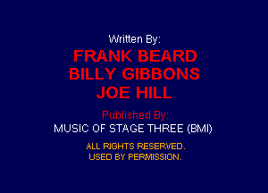 MUSIC OF STAGE THREE (BMI)

ALL RIGHTS RESERVED
USED BY PERMISSION