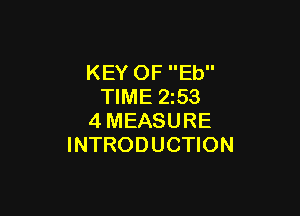 KEY OF Eb
TIME 2z53

4MEASURE
INTRODUCTION
