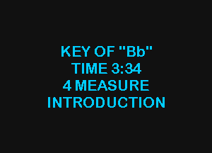 KEY OF Bb
TIME 3z34

4MEASURE
INTRODUCTION