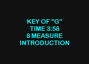 KEY OF G
TIME 1358

8MEASURE
INTRODUCTION